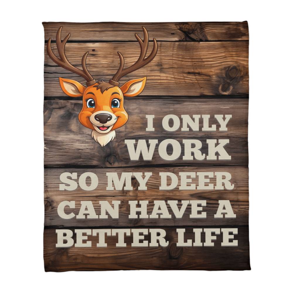 ShineOn Fulfillment Jewelry 30" x 40" I Only Work So My Deer Can Have a Better Life – GHR1224