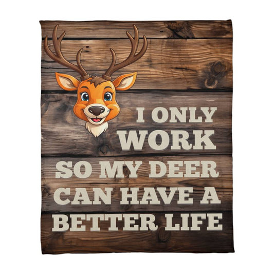 ShineOn Fulfillment Jewelry 30" x 40" I Only Work So My Deer Can Have a Better Life – GHR1224