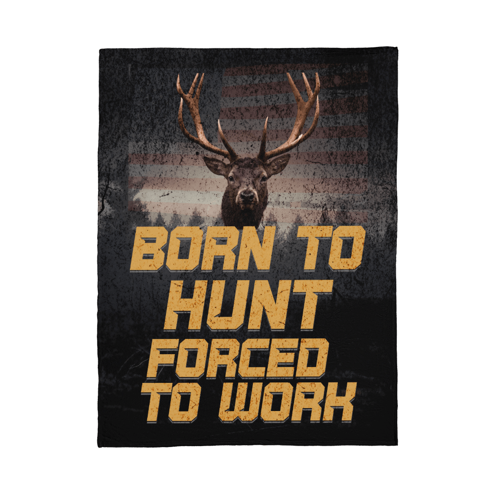 ShineOn Fulfillment Jewelry 60" x 80" Born to Hunt, Forced to Work – Deer Hunting Blanket - GHR1223